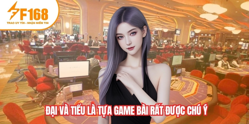 Đại và tiểu là tựa game bài rất được chú ý